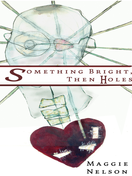 Title details for Something Bright, Then Holes by Maggie Nelson - Wait list
